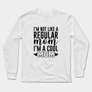 I'm Not like a regular mom i'm a cool mom Long Sleeve T-Shirt